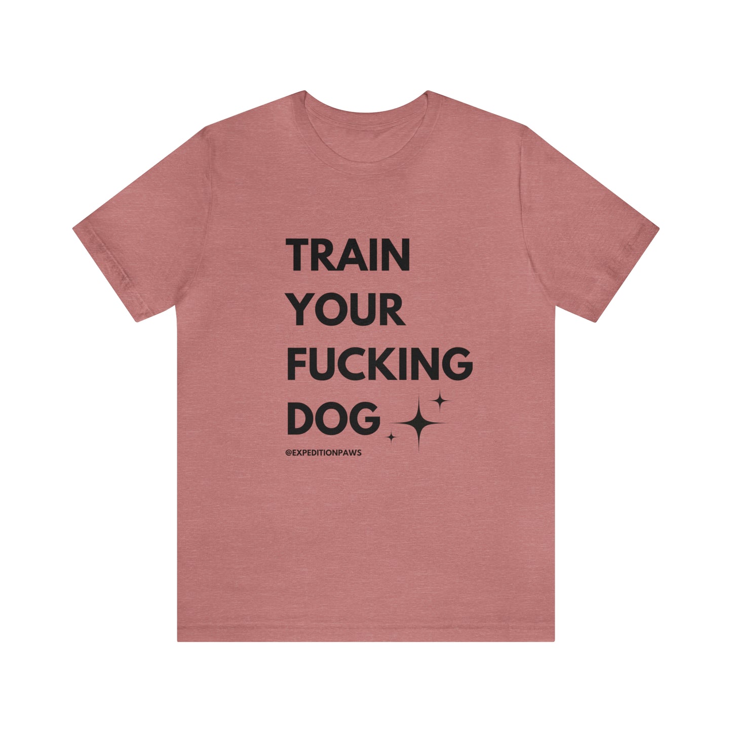 Train Your Fucking Dog - Explicit Tee