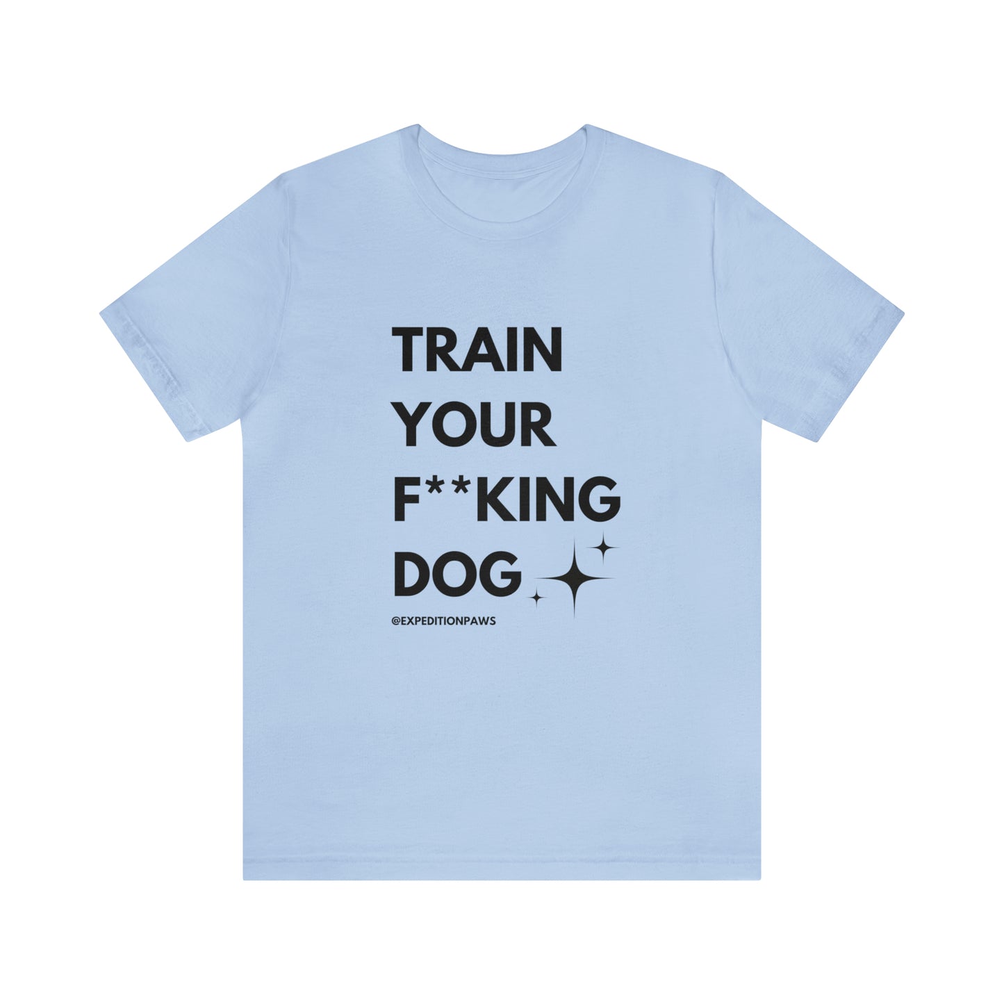 Train Your F**king Dog Tee