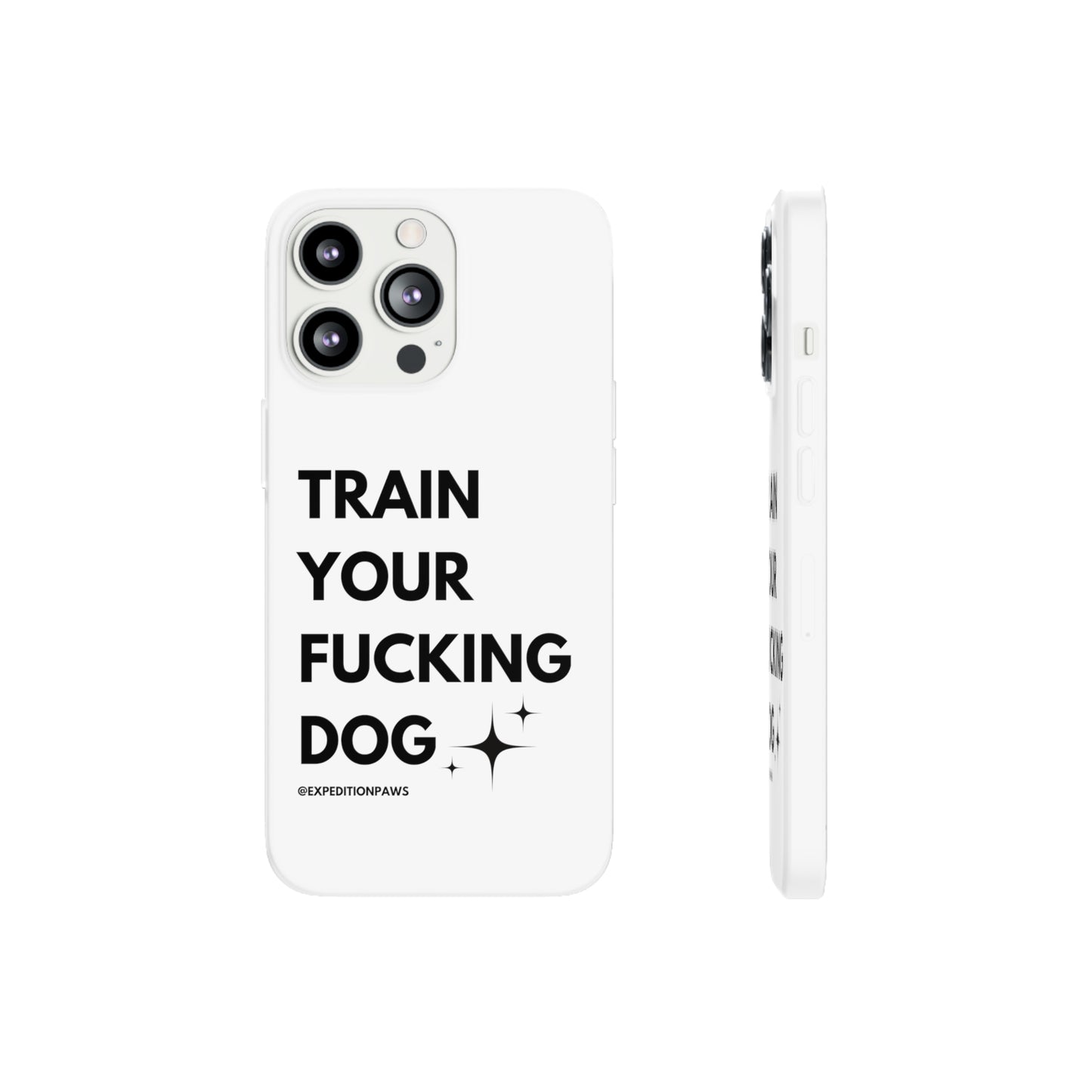 Train Your Fucking Dog - Explicit Flexi Phone Case