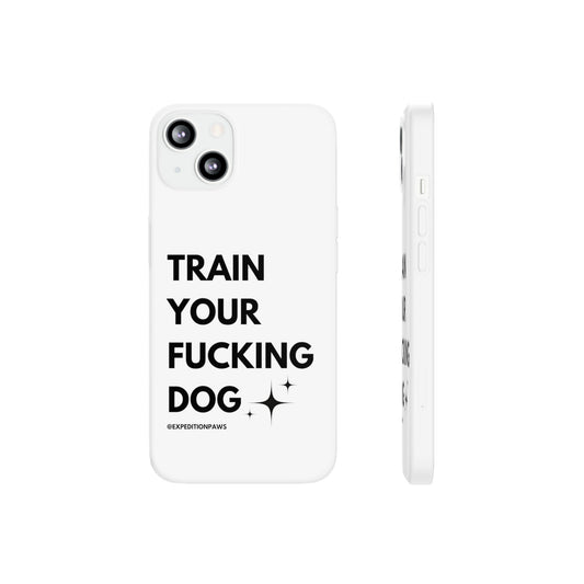 Train Your Fucking Dog - Explicit Flexi Phone Case