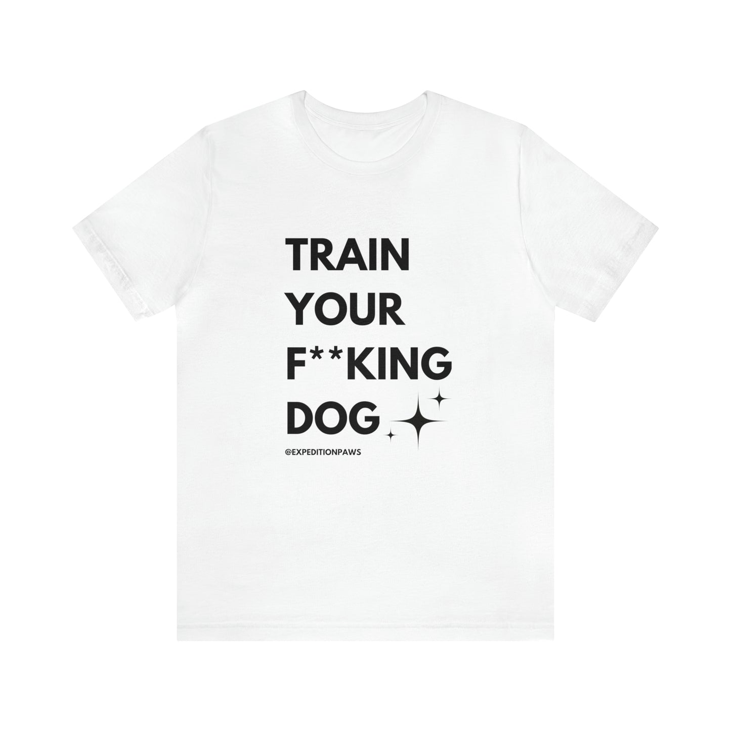 Train Your F**king Dog Tee