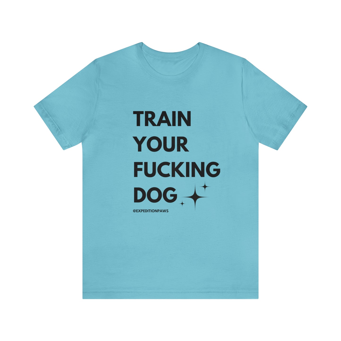 Train Your Fucking Dog - Explicit Tee