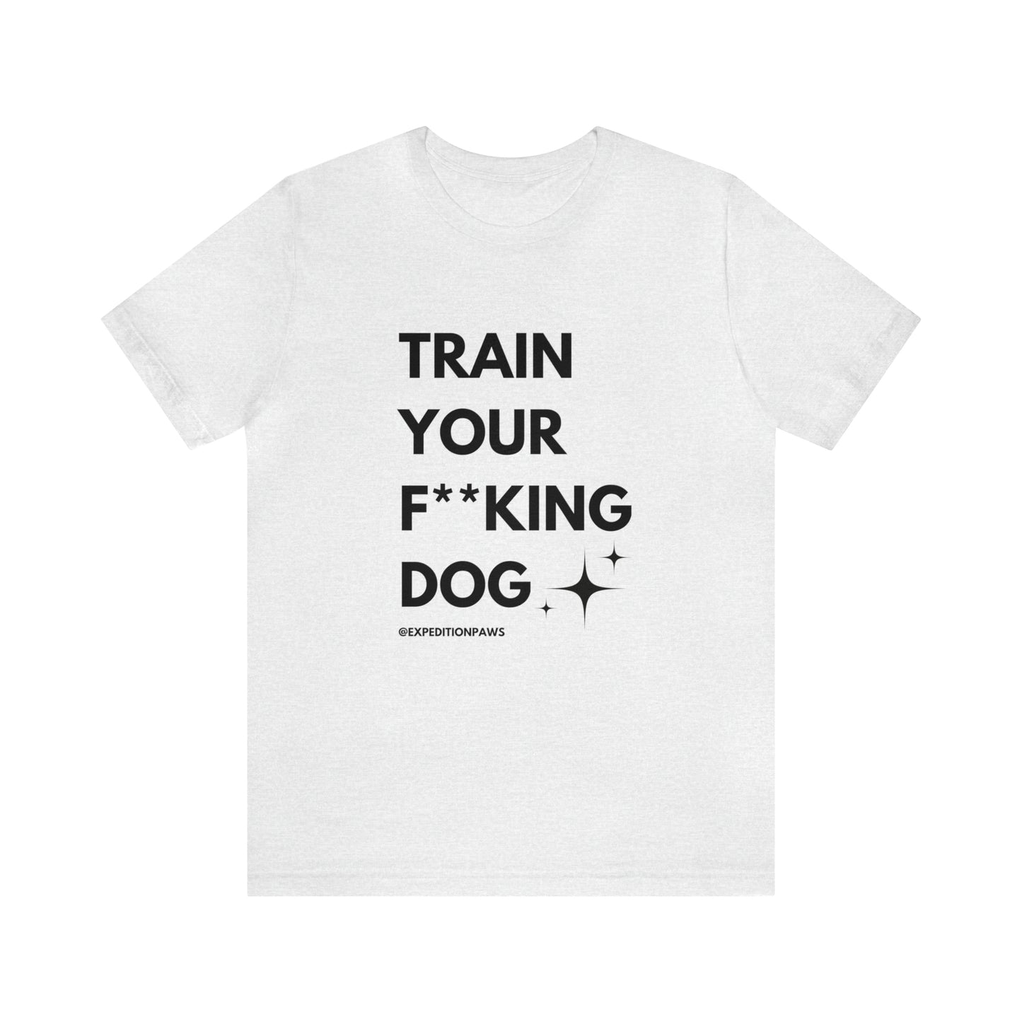 Train Your F**king Dog Tee