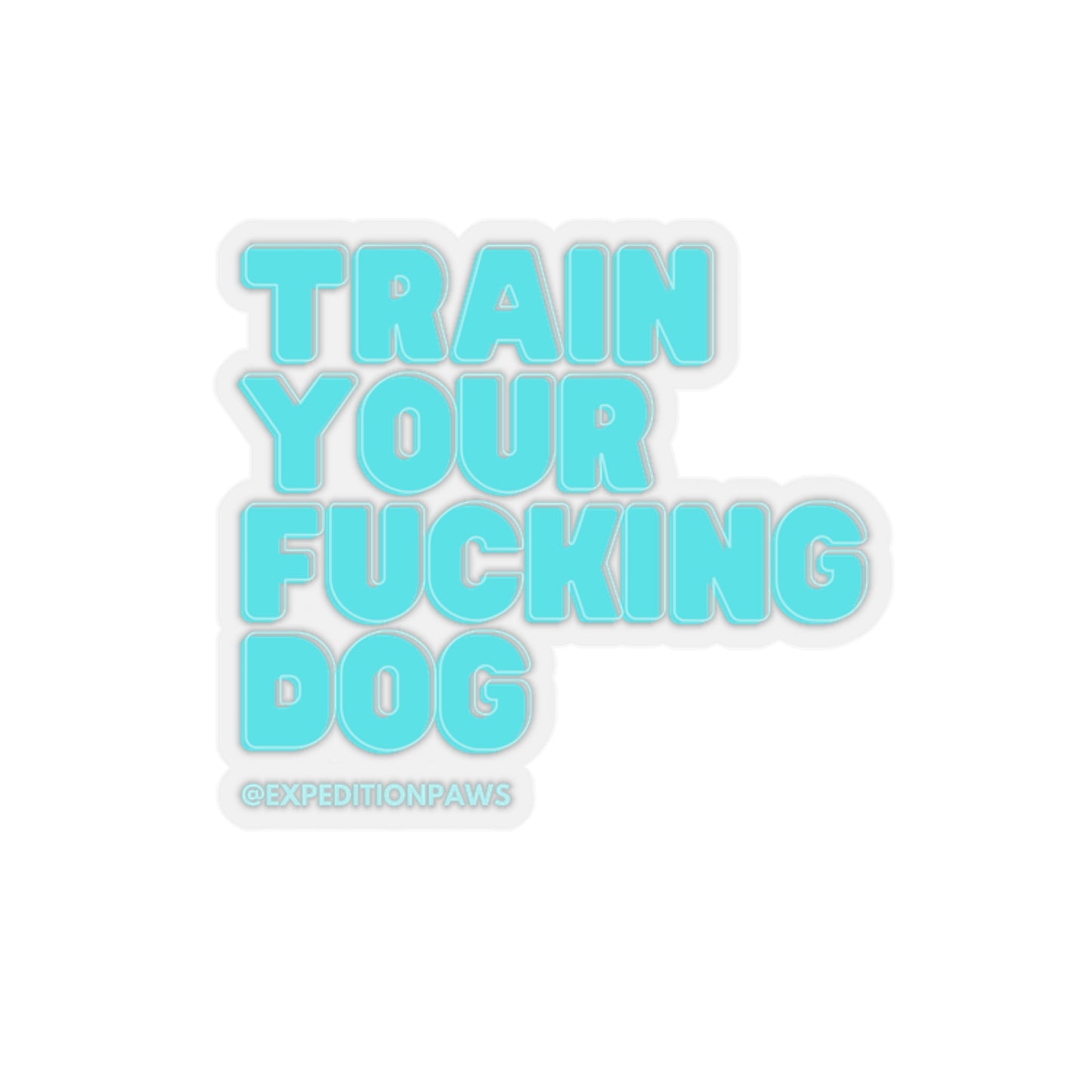 Train Your Fucking Dog Sticker - Explicit